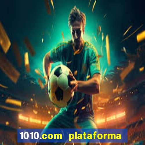 1010.com plataforma de jogos